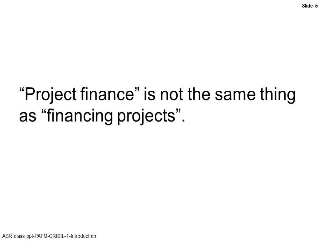“Project finance” is not the same thing as “financing projects”.
